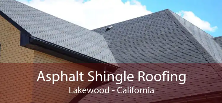 Asphalt Shingle Roofing Lakewood - California