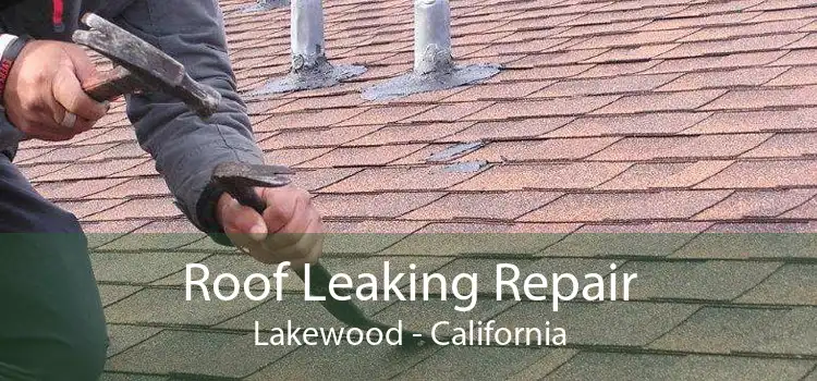 Roof Leaking Repair Lakewood - California